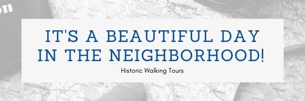 It’s a Beautiful Day in the Neighborhood! Online Historic Tours